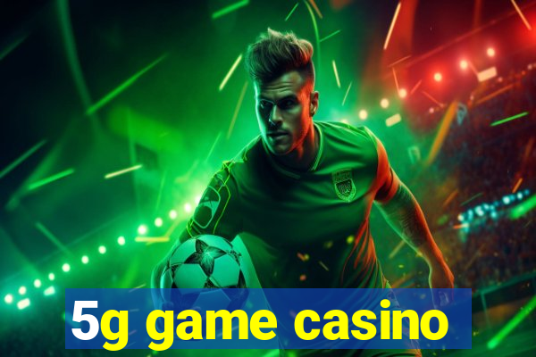 5g game casino